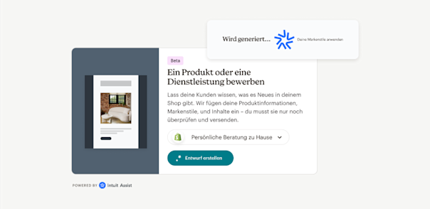Eine Intuit Assist-Eingabeaufforderung mit der Aufschrift „Wird generiert… Ihre Markenstile werden angewendet“ über einer Benutzeroberfläche mit dem Text „(Beta) Bewirb ein Produkt oder eine Dienstleistung: Lasse deine Kunden wissen, was es Neues in deinem Shop gibt. Wir fügen deine Produktinformationen, Markenstile und Inhalte ein – du musst sie nur noch überprüfen und versenden.“ Unter dem Text befindet sich eine Schaltfläche mit der Aufschrift „Entwurf erstellen“.